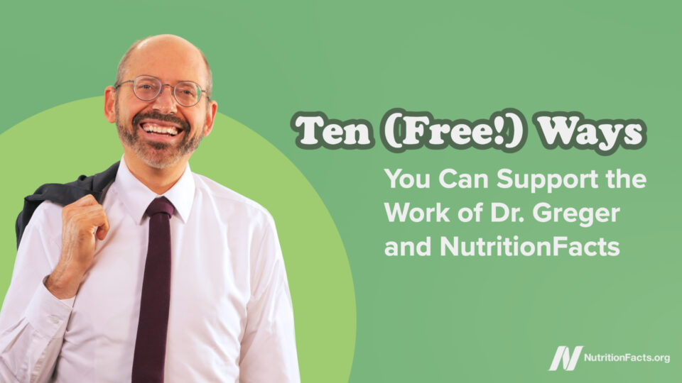 Ten (Free!) Ways You Can Support the Work of Dr. Greger and NutritionFacts